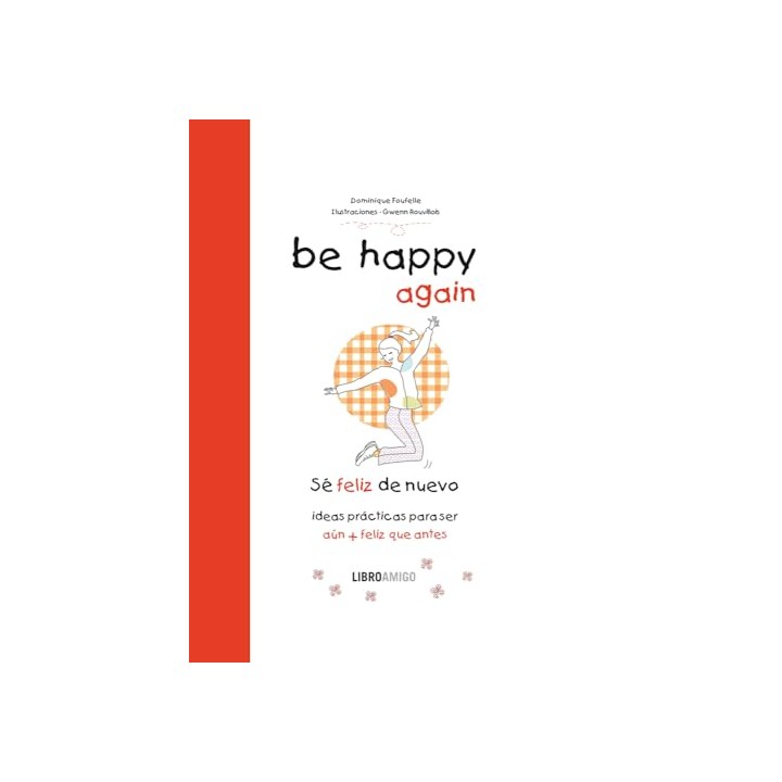 Be Happy Again (Se Feliz de Nuevo) Ideas Practicas Paraser (Libro Amigo)